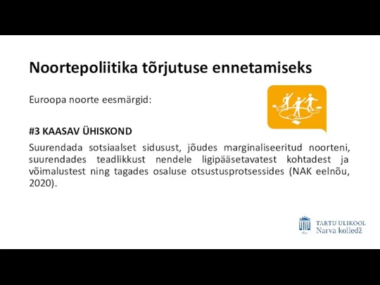 Noortepoliitika tõrjutuse ennetamiseks Euroopa noorte eesmärgid: #3 KAASAV ÜHISKOND Suurendada sotsiaalset sidusust,