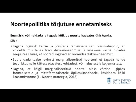 Noortepoliitika tõrjutuse ennetamiseks Eesmärk: võimaldada ja tagada kõikide noorte kaasatus ühiskonda. Sihid: