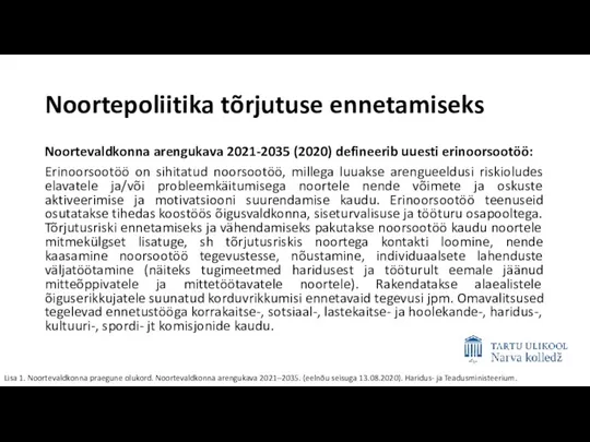 Noortepoliitika tõrjutuse ennetamiseks Noortevaldkonna arengukava 2021-2035 (2020) defineerib uuesti erinoorsootöö: Erinoorsootöö on