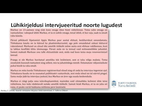 Lühikirjeldusi intervjueeritud noorte lugudest Reiska, E. (2018). Noorte sotsiaalne tõrjutus. RASI toimetised, 3. Tallinna Ülikool.