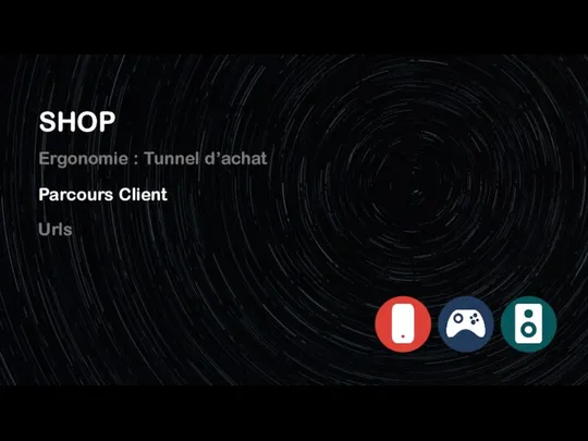 Ergonomie : Tunnel d’achat Parcours Client SHOP Urls