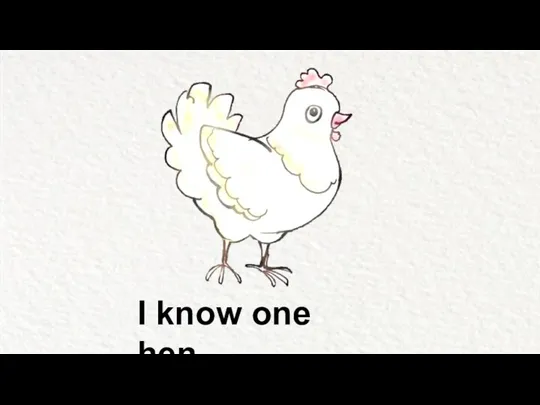 I know one hen,