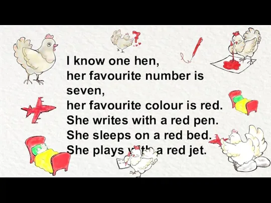 I know one hen, her favourite number is seven, her favourite colour