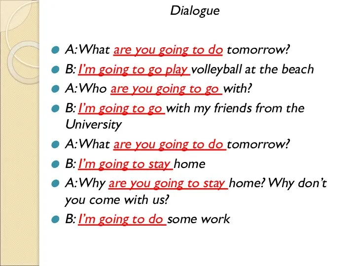 Dialogue A: What are you going to do tomorrow? B: I’m going