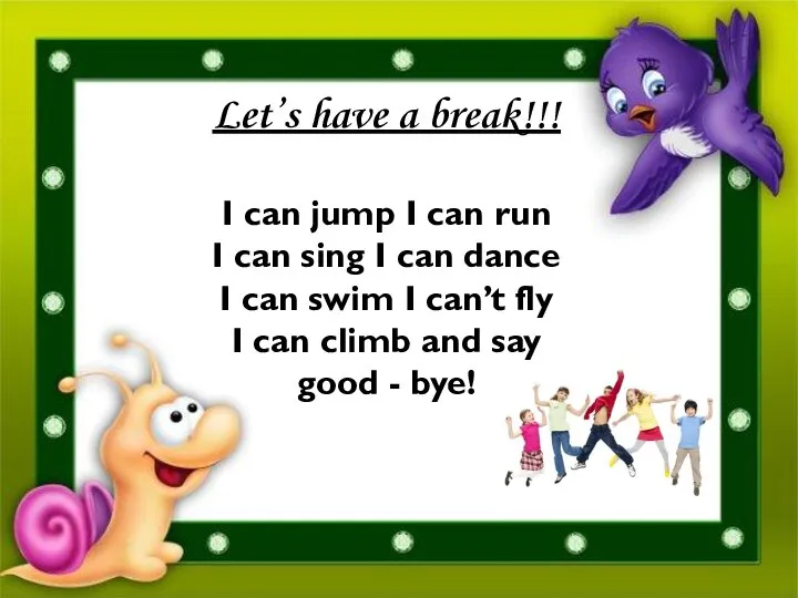 Let’s have a break!!! I can jump I can run I can