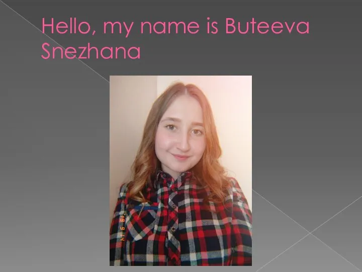 Hello, my name is Buteeva Snezhana