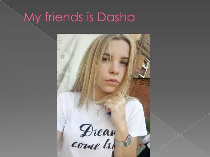 My friends is Dasha