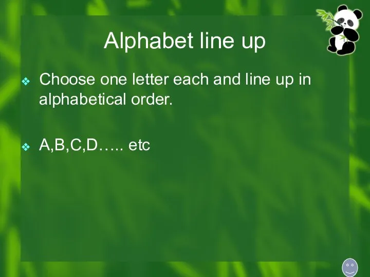 Alphabet line up Choose one letter each and line up in alphabetical order. A,B,C,D….. etc