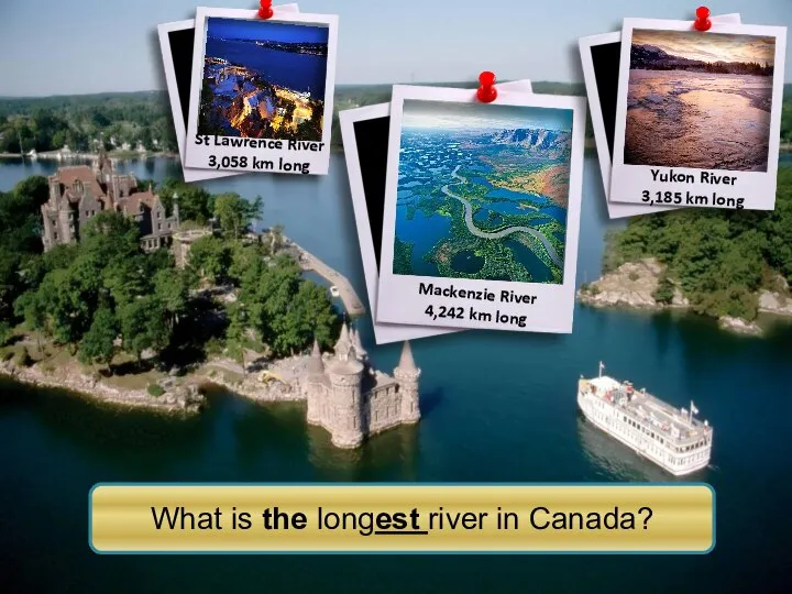 Mackenzie River 4,242 km long Yukon River 3,185 km long St Lawrence