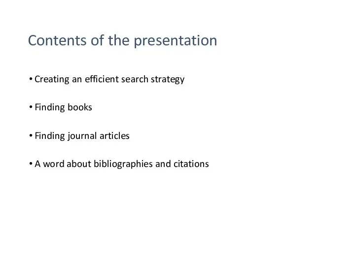 Contents of the presentation Creating an efficient search strategy Finding books Finding