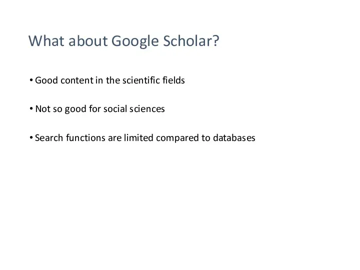 What about Google Scholar? Good content in the scientific fields Not so