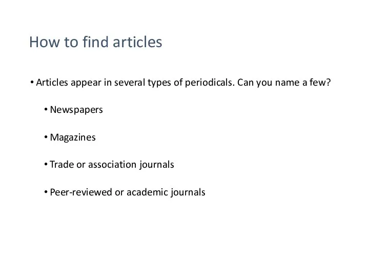 How to find articles Articles appear in several types of periodicals. Can