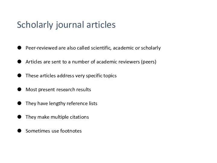 Scholarly journal articles Peer-reviewed are also called scientific, academic or scholarly Articles