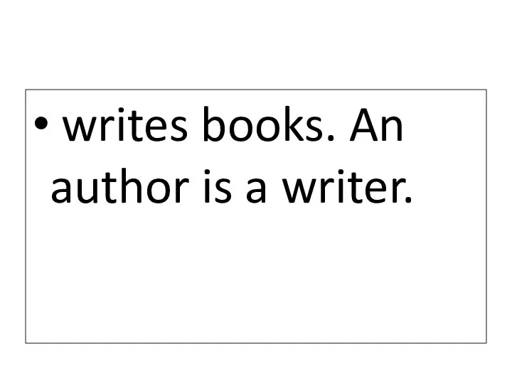 writes books. An author is a writer.