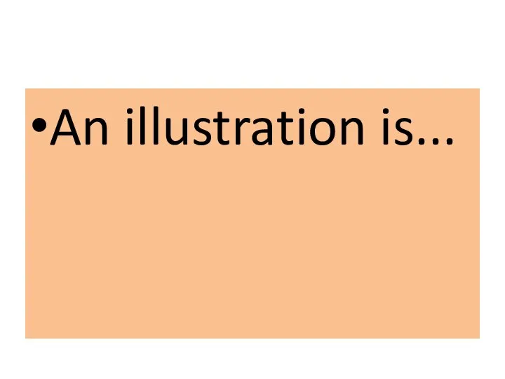An illustration is...