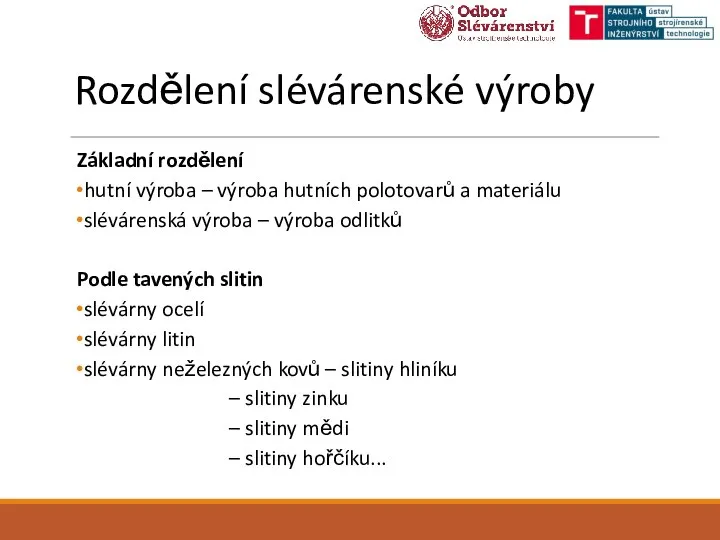 Rozdělení slévárenské výroby Základní rozdělení hutní výroba – výroba hutních polotovarů a