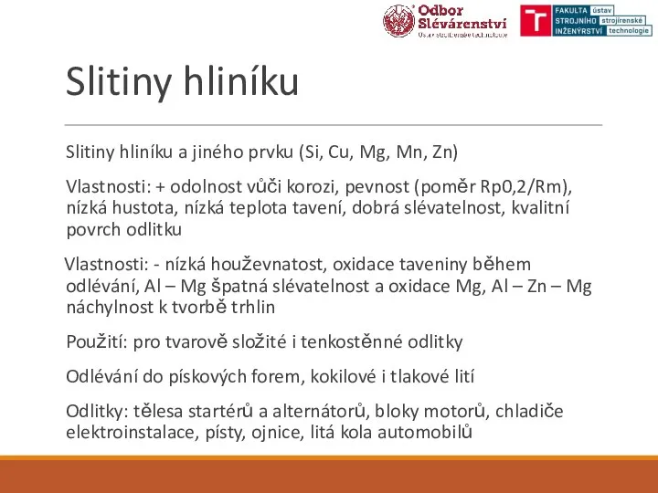 Slitiny hliníku Slitiny hliníku a jiného prvku (Si, Cu, Mg, Mn, Zn)