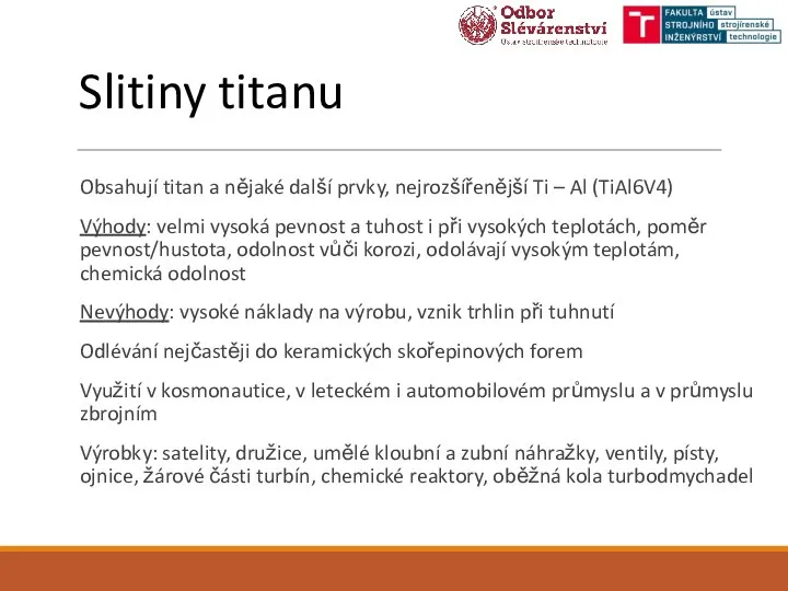 Slitiny titanu Obsahují titan a nějaké další prvky, nejrozšířenější Ti – Al