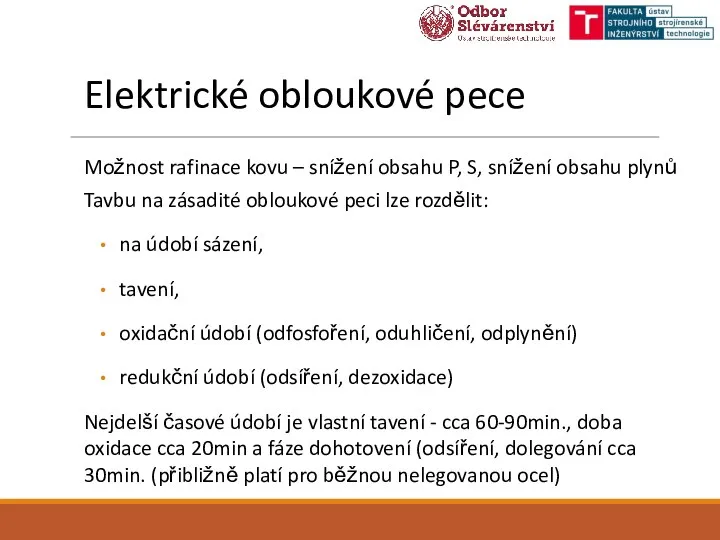 Elektrické obloukové pece Možnost rafinace kovu – snížení obsahu P, S, snížení