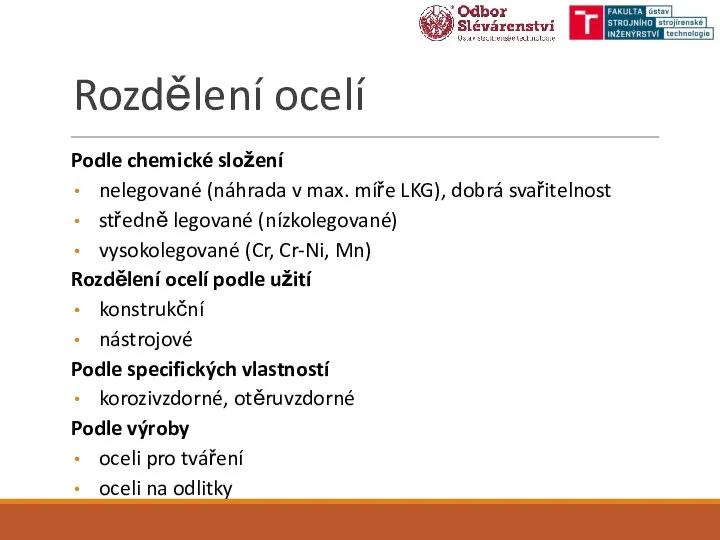 Rozdělení ocelí Podle chemické složení nelegované (náhrada v max. míře LKG), dobrá