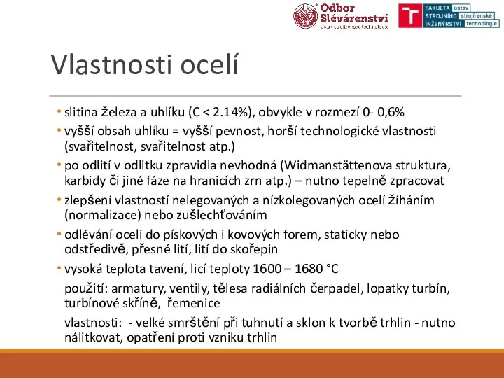 Vlastnosti ocelí slitina železa a uhlíku (C vyšší obsah uhlíku = vyšší