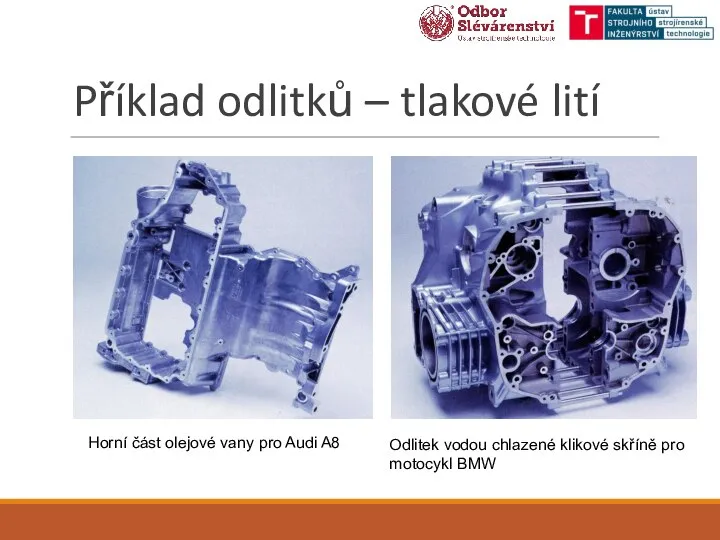 Příklad odlitků – tlakové lití Horní část olejové vany pro Audi A8