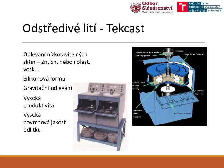 Odstředivé lití - Tekcast Odlévání nízkotavitelných slitin – Zn, Sn, nebo i