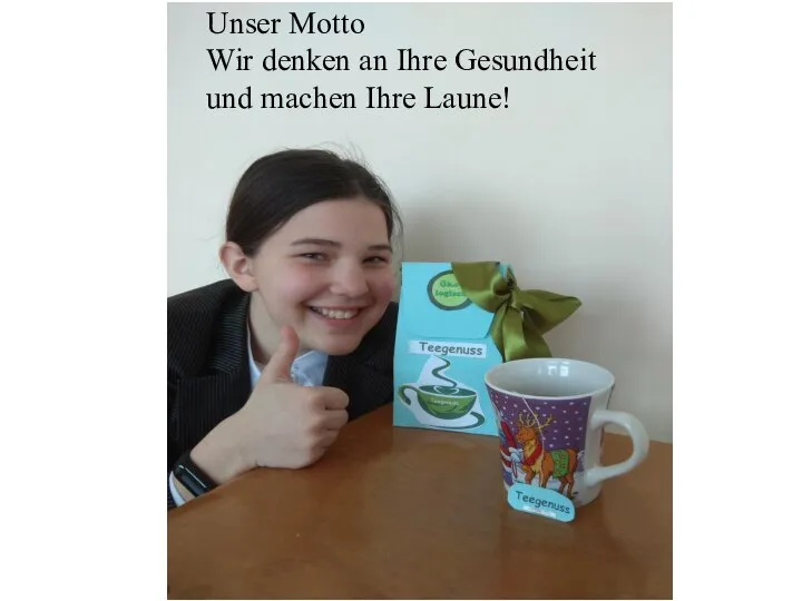 Unser Motto Wir denken an Ihre Gesundheit und machen Ihre Laune!