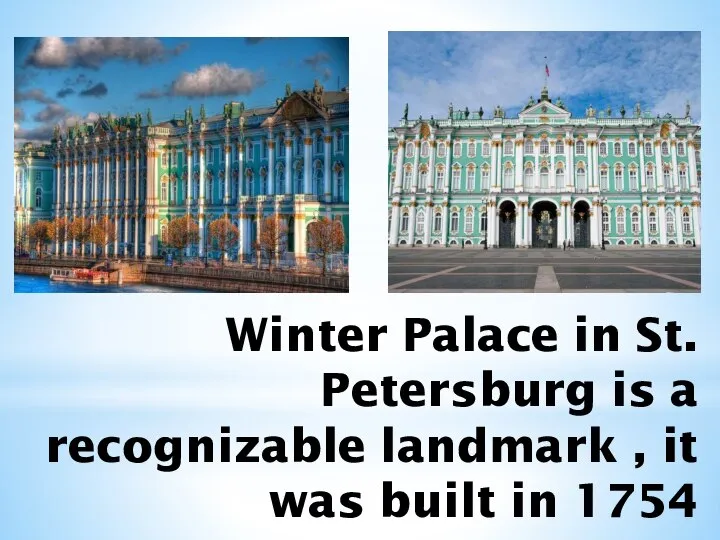 Winter Palace in St. Petersburg is a recognizable landmark , it was built in 1754