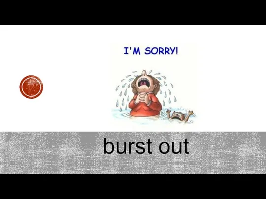 burst out