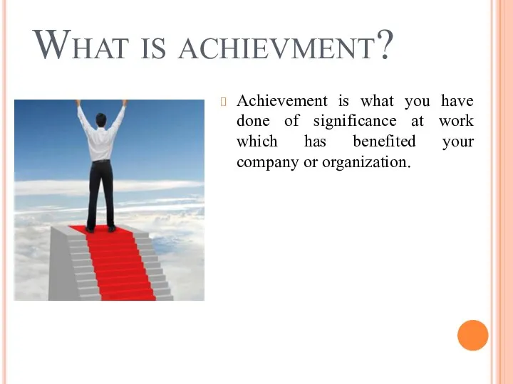 What is achievment? Achievement is what you have done of significance at