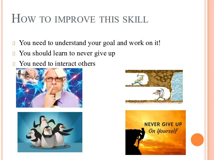 How to improve this skill You need to understand your goal and