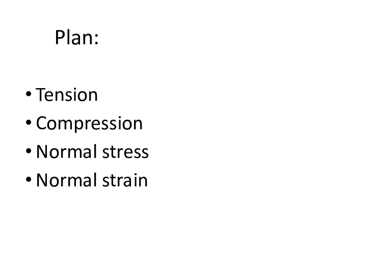 Plan: Tension Compression Normal stress Normal strain