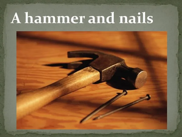 A hammer and nails