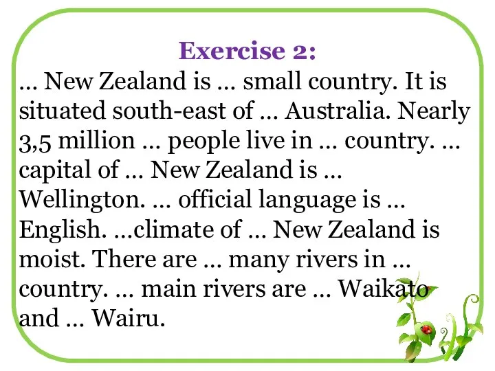 Exercise 2: … New Zealand is … small country. It is situated