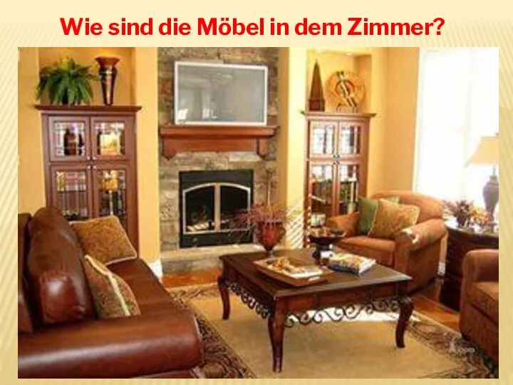 Wie sind die Möbel in dem Zimmer?