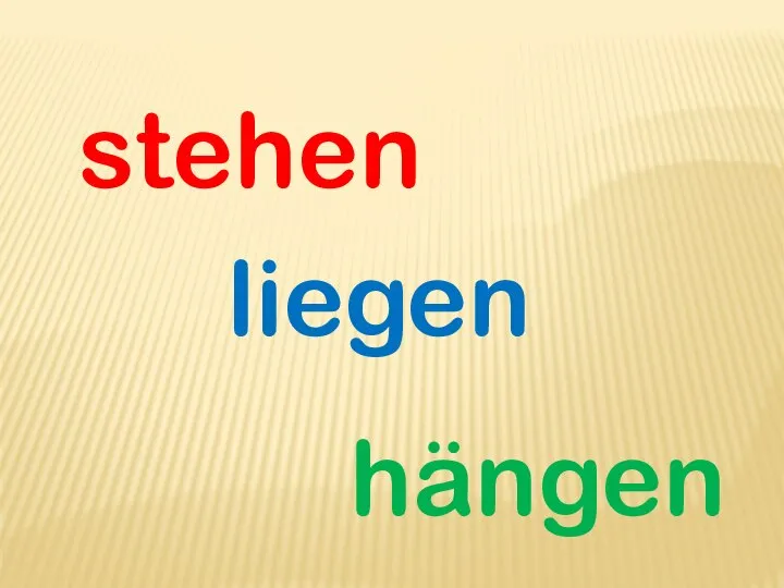 stehen liegen hängen