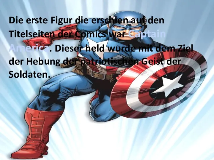 Die erste Figur die erschien auf den Titelseiten der Comics war Captain