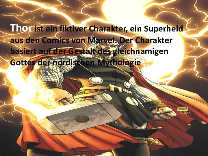 Thor ist ein fiktiver Charakter, ein Superheld aus den Comics von Marvel.