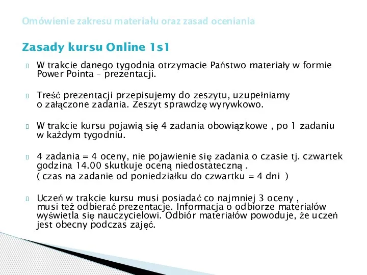 W trakcie danego tygodnia otrzymacie Państwo materiały w formie Power Pointa –