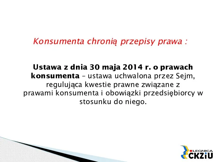 Centrum Kształcenia Zawodowego i Ustawicznego w Legnicy Konsumenta chronią przepisy prawa :