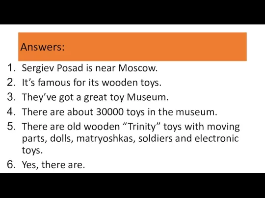 Answers: Sergiev Posad is near Moscow. It’s famous for its wooden toys.