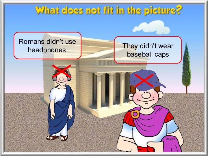 Romans didn’t use headphones. They didn’t wear baseball caps