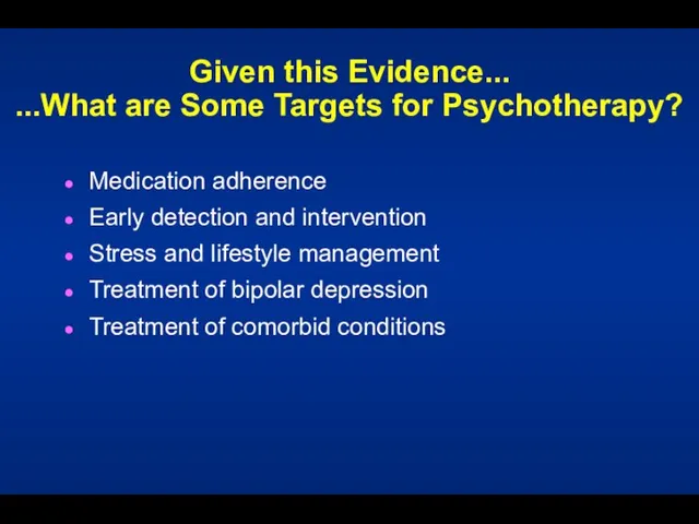 Given this Evidence... ...What are Some Targets for Psychotherapy? Medication adherence Early