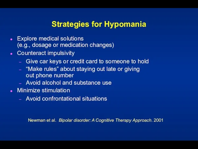 Strategies for Hypomania Explore medical solutions (e.g., dosage or medication changes) Counteract