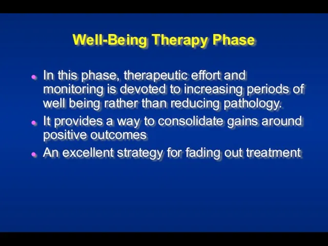 Well-Being Therapy Phase In this phase, therapeutic effort and monitoring is devoted