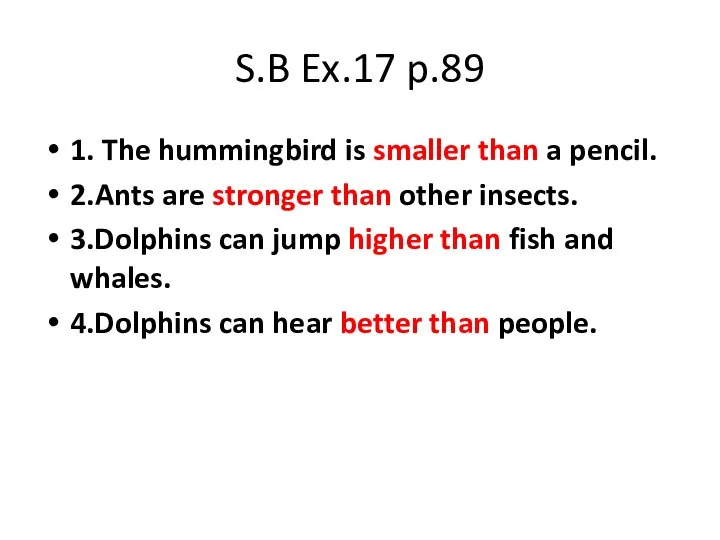 S.B Ex.17 p.89 1. The hummingbird is smaller than a pencil. 2.Ants