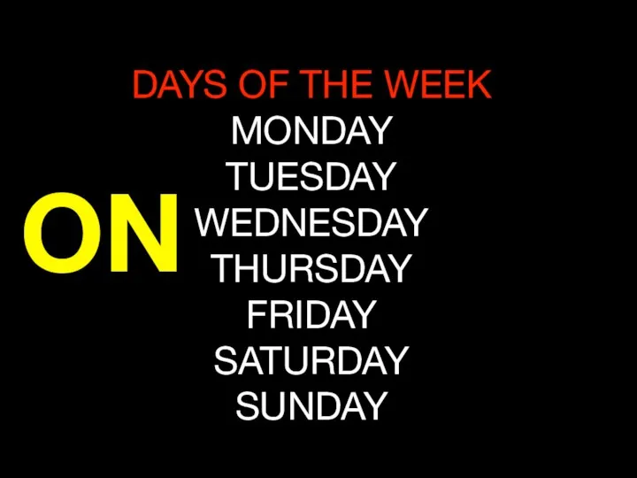 DAYS OF THE WEEK MONDAY TUESDAY WEDNESDAY THURSDAY FRIDAY SATURDAY SUNDAY ON