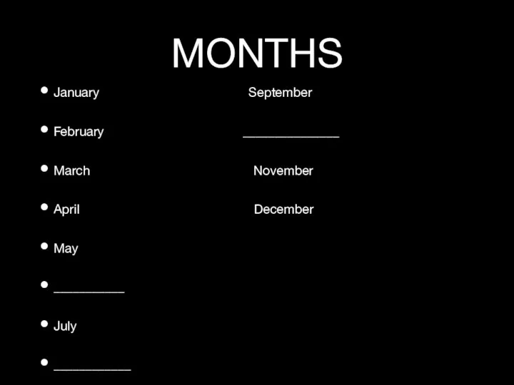 MONTHS January September February _______________ March November April December May ___________ July ____________