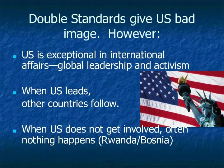 Double Standards give US bad image. However: US is exceptional in international